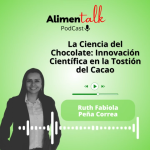 AlimenTalk podCast: La Ciencia del Chocolate Innovación Científica en la Tostión del Cacao