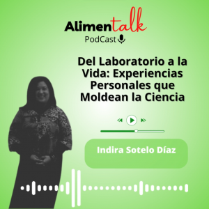 AlimenTalk podCast: Del laboratorio a la Vida: Experiencias personales que moldean la Ciencia